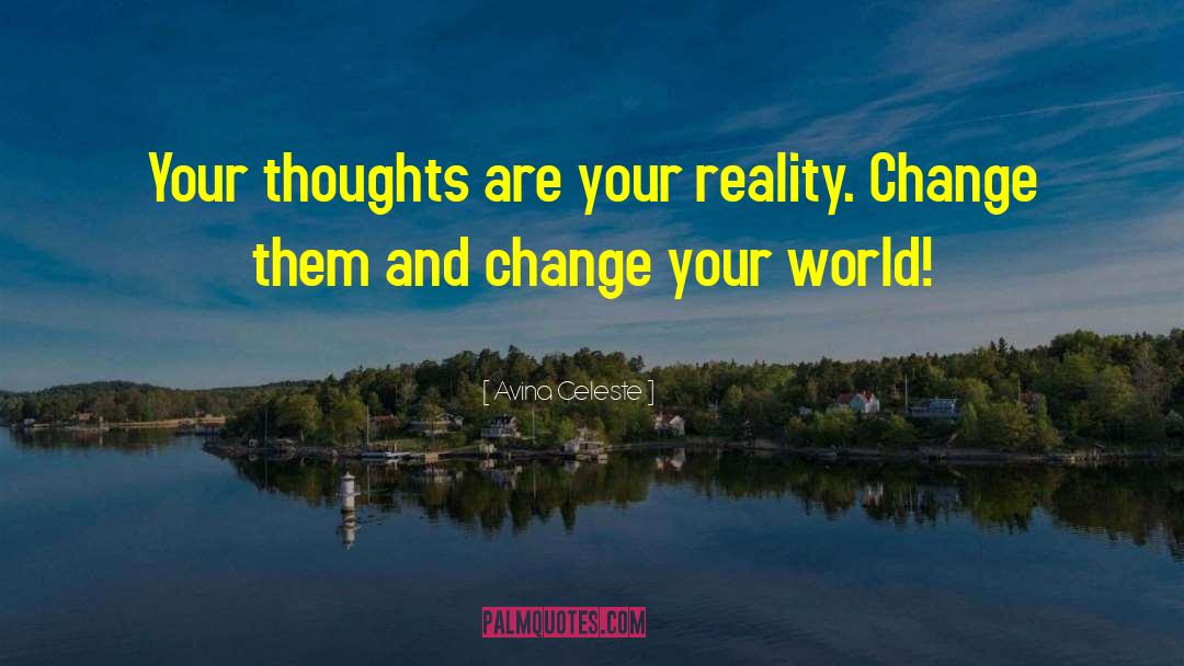 Avina Celeste Quotes: Your thoughts are your reality.