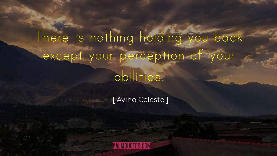 Avina Celeste Quotes: There is nothing holding you