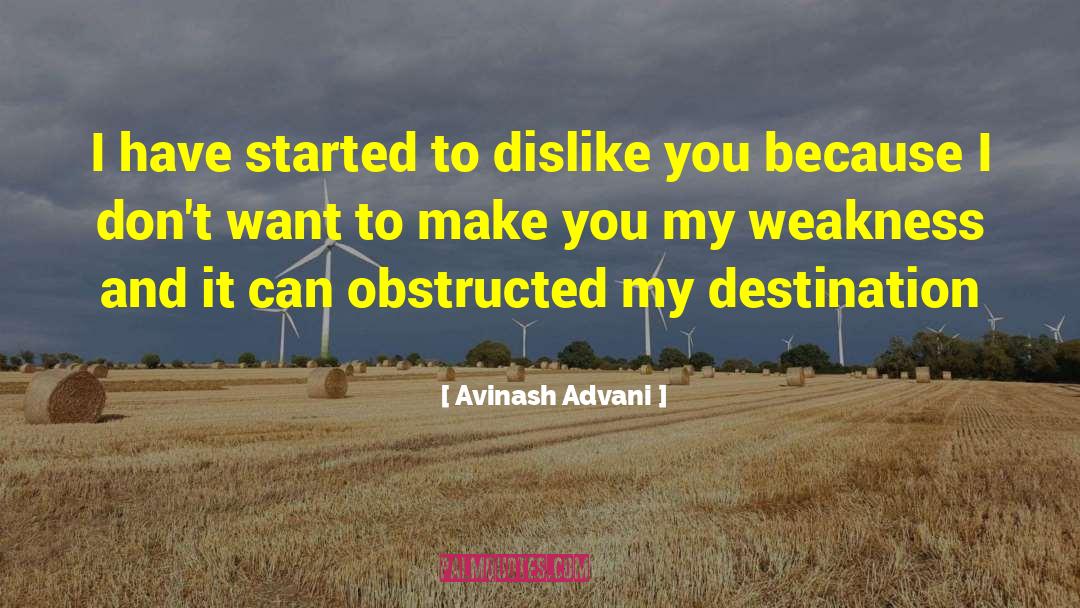 Avinash Advani Quotes: I have started to dislike
