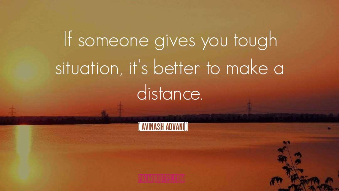 Avinash Advani Quotes: If someone gives you tough