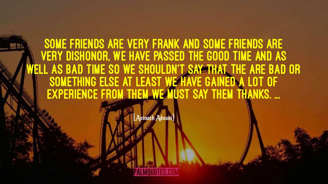 Avinash Advani Quotes: Some friends are very frank