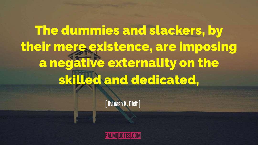 Avinash K. Dixit Quotes: The dummies and slackers, by