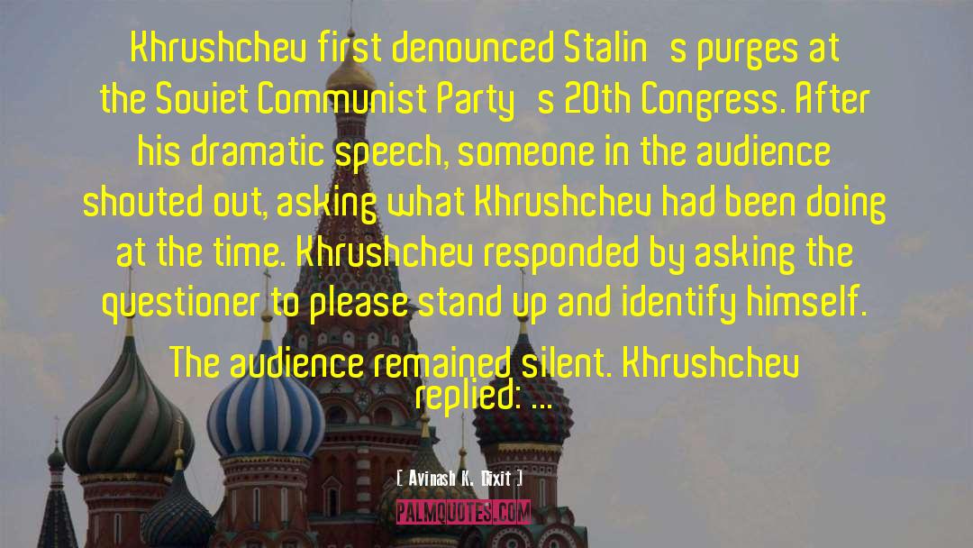 Avinash K. Dixit Quotes: Khrushchev first denounced Stalin's purges