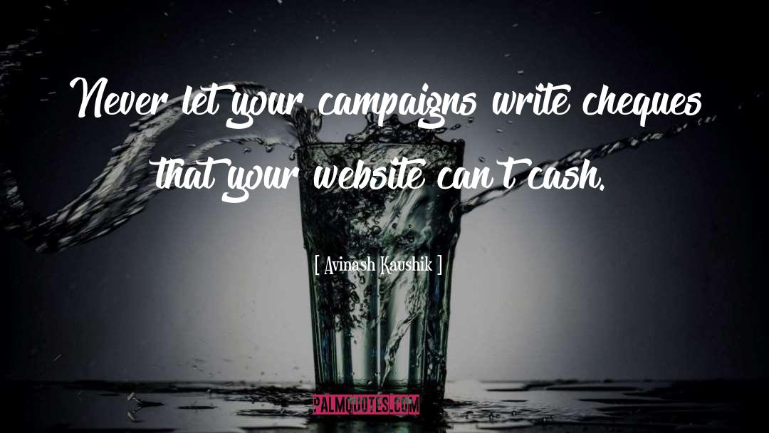 Avinash Kaushik Quotes: Never let your campaigns write
