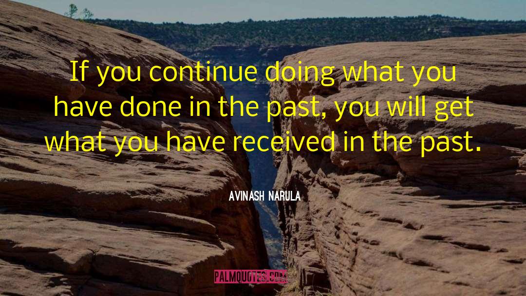 Avinash Narula Quotes: If you continue doing what