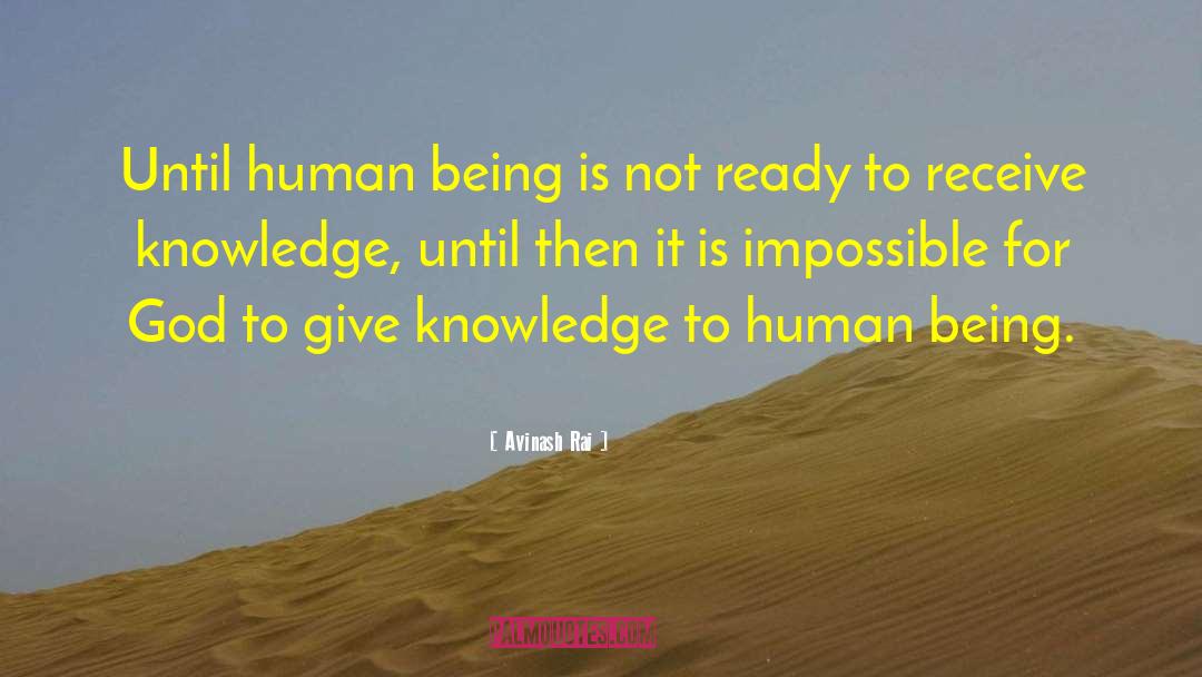 Avinash Rai Quotes: Until human being is not