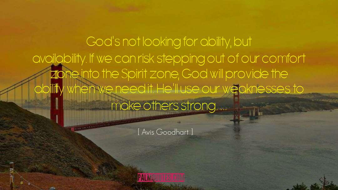 Avis Goodhart Quotes: God's not looking for ability,