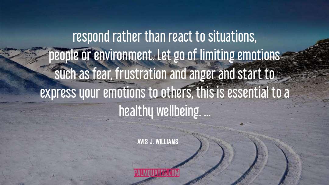 Avis J. Williams Quotes: respond rather than react to