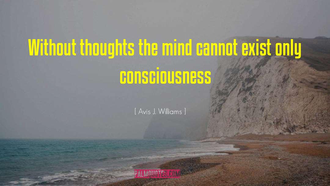 Avis J. Williams Quotes: Without thoughts the mind cannot