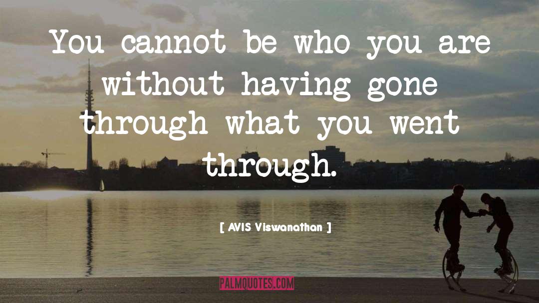 AVIS Viswanathan Quotes: You cannot be who you