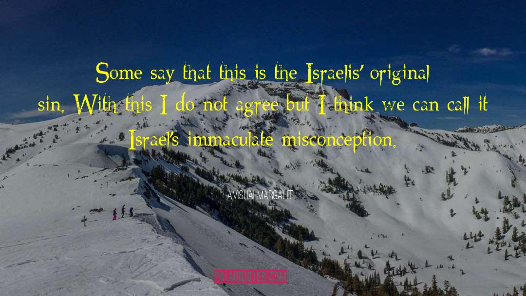 Avishai Margalit Quotes: Some say that this is