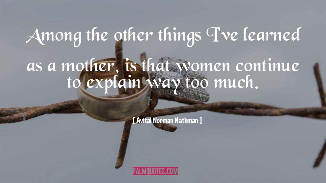 Avital Norman Nathman Quotes: Among the other things I've