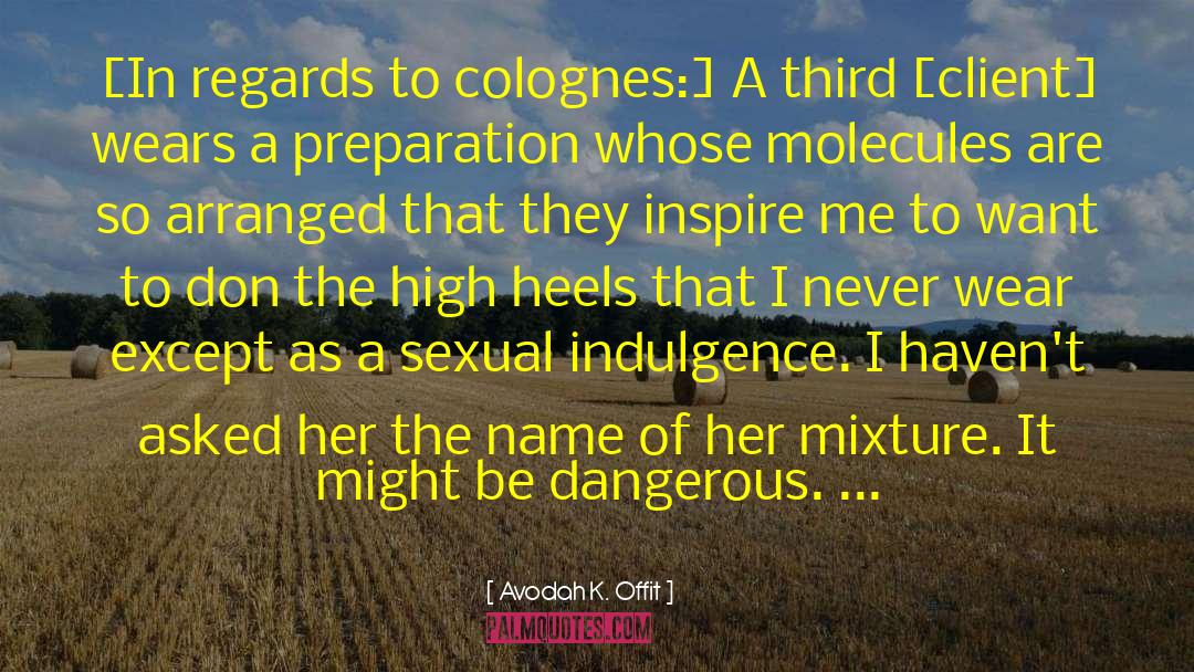 Avodah K. Offit Quotes: [In regards to colognes:] A