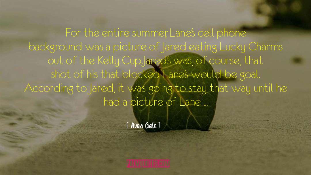 Avon Gale Quotes: For the entire summer, Lane's