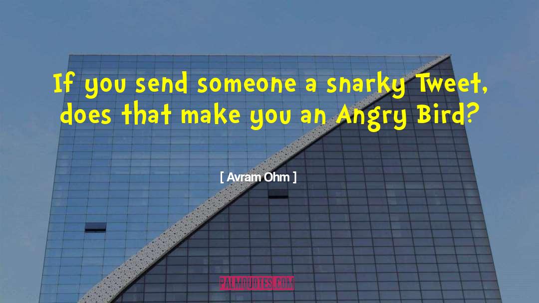 Avram Ohm Quotes: If you send someone a