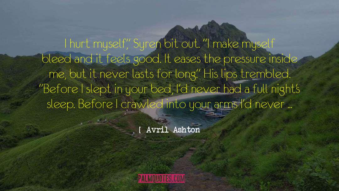 Avril Ashton Quotes: I hurt myself,