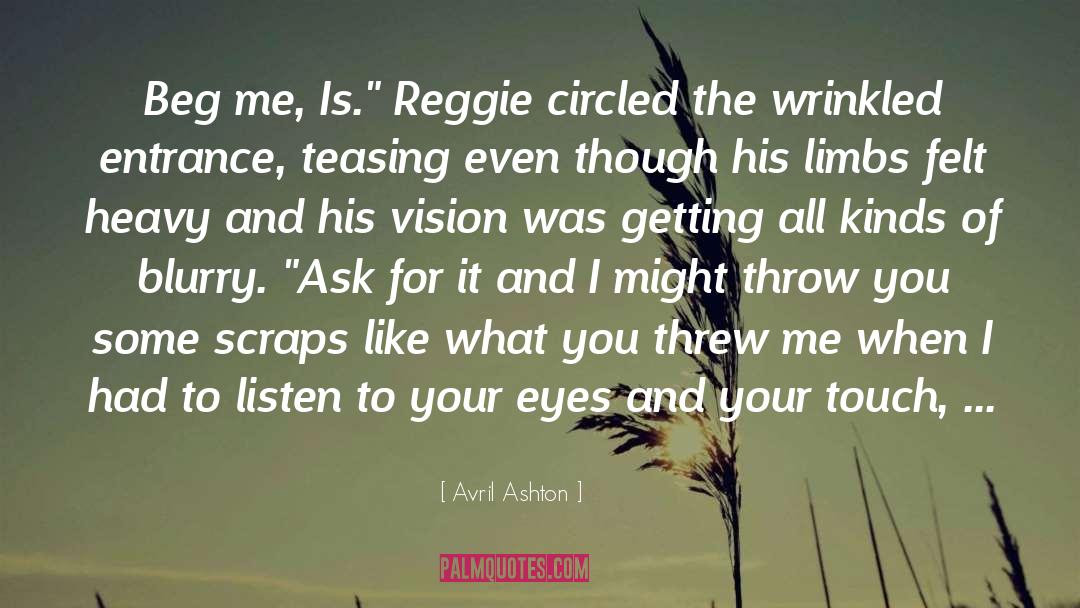 Avril Ashton Quotes: Beg me, Is.