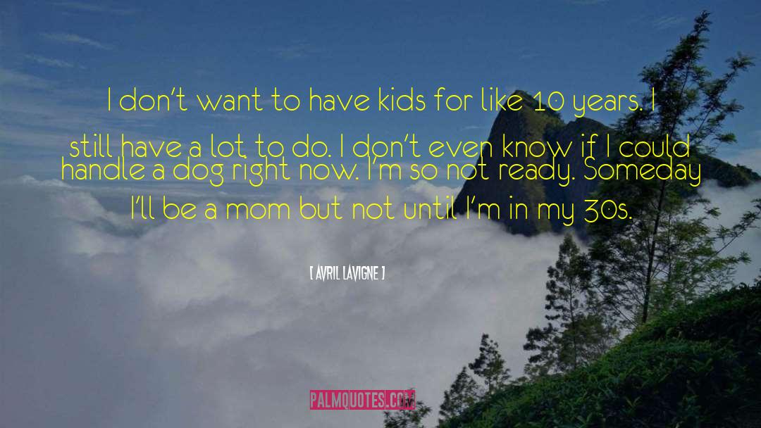 Avril Lavigne Quotes: I don't want to have