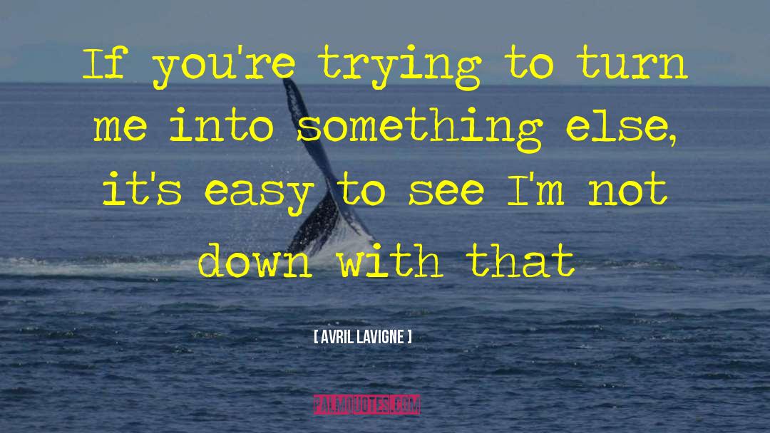 Avril Lavigne Quotes: If you're trying to turn