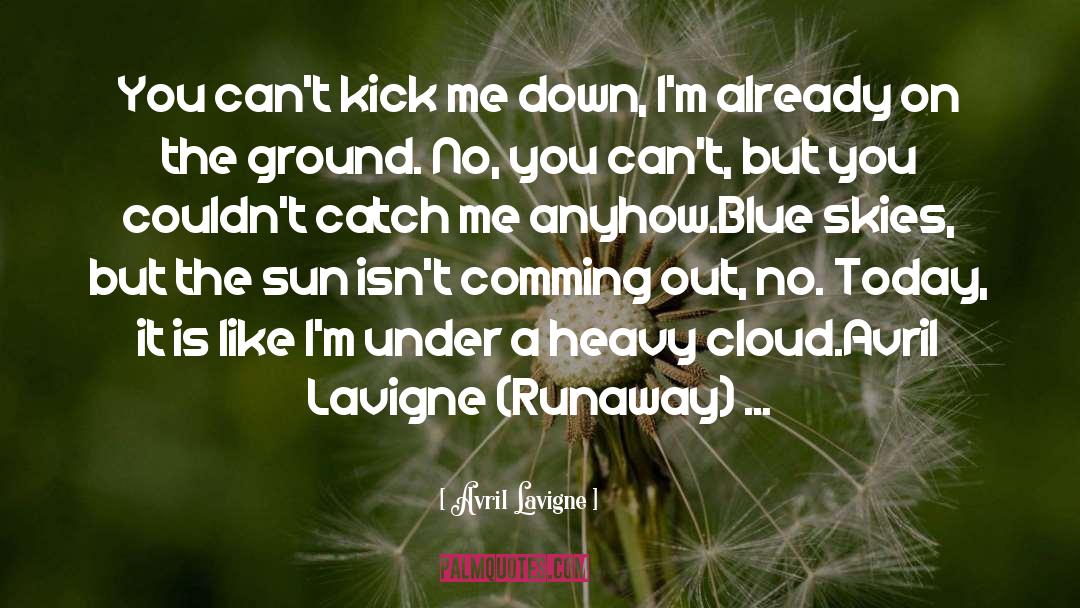 Avril Lavigne Quotes: You can't kick me down,