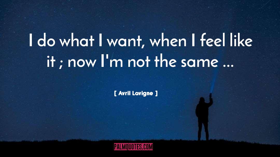 Avril Lavigne Quotes: I do what I want,
