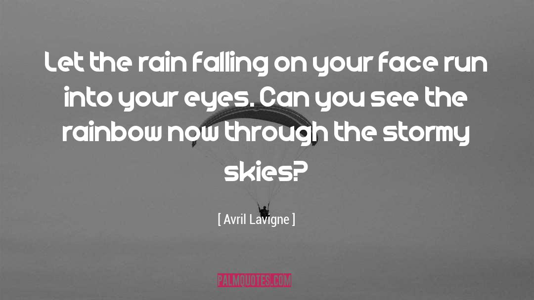 Avril Lavigne Quotes: Let the rain falling on