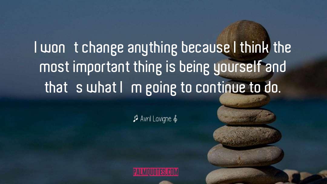 Avril Lavigne Quotes: I won't change anything because