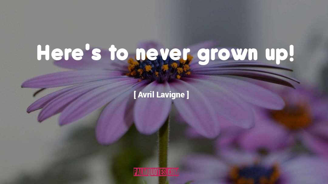 Avril Lavigne Quotes: Here's to never grown up!