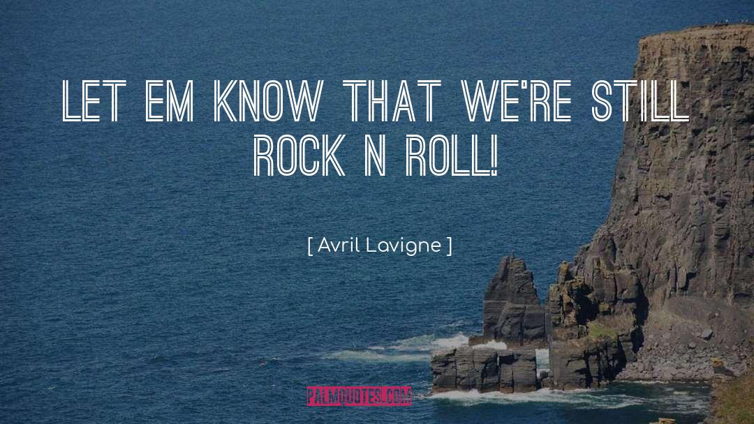 Avril Lavigne Quotes: Let em know that we're