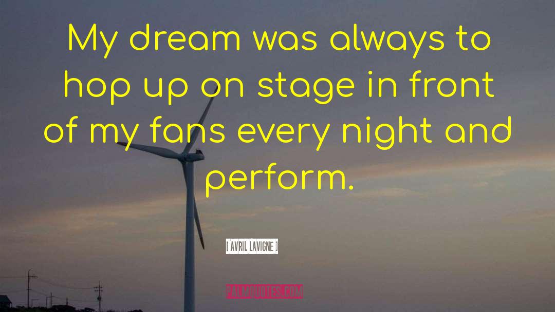 Avril Lavigne Quotes: My dream was always to