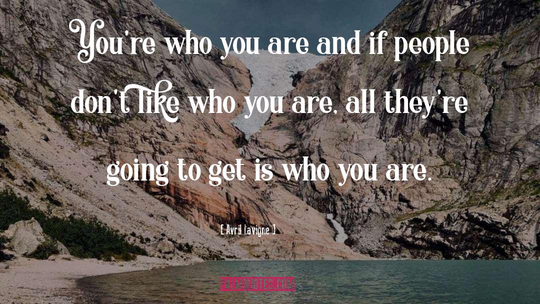 Avril Lavigne Quotes: You're who you are and