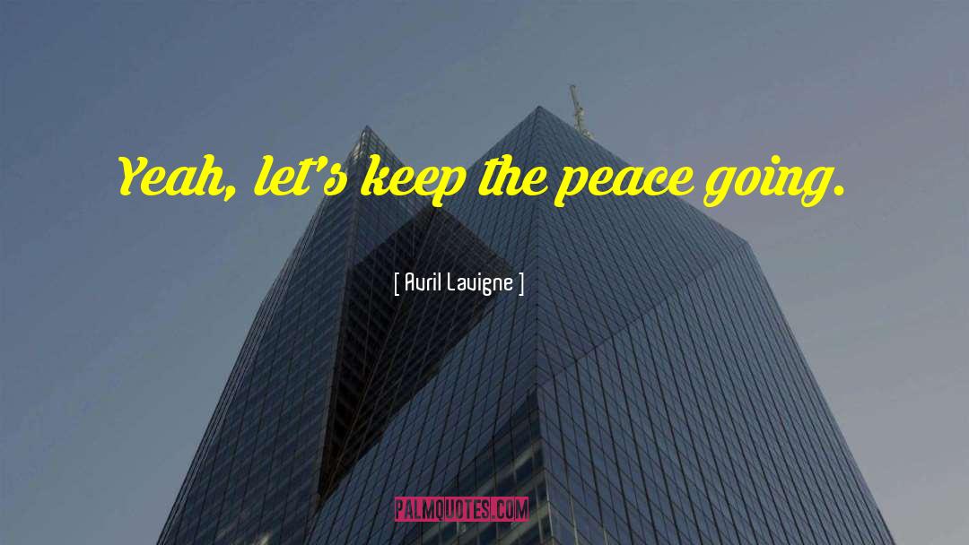 Avril Lavigne Quotes: Yeah, let's keep the peace