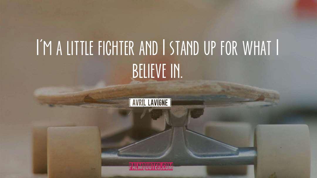 Avril Lavigne Quotes: I'm a little fighter and