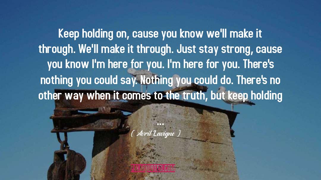 Avril Lavigne Quotes: Keep holding on, cause you