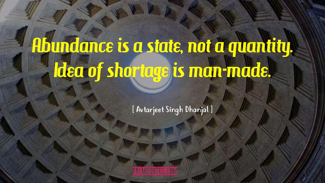 Avtarjeet Singh Dhanjal Quotes: Abundance is a state, not