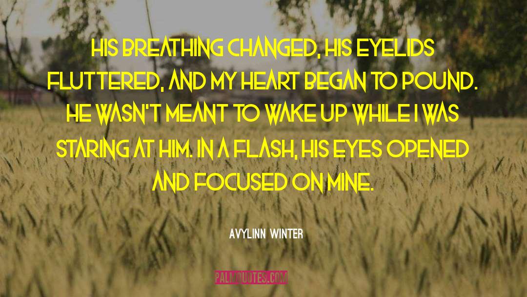 Avylinn Winter Quotes: His breathing changed, his eyelids