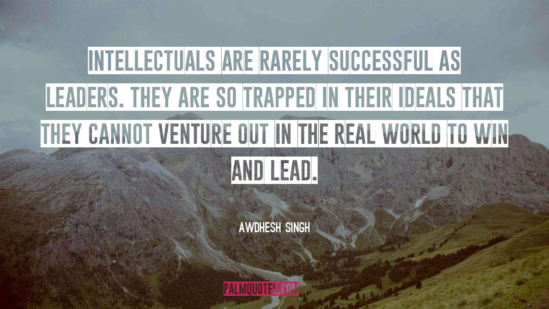 Awdhesh Singh Quotes: Intellectuals are rarely successful as