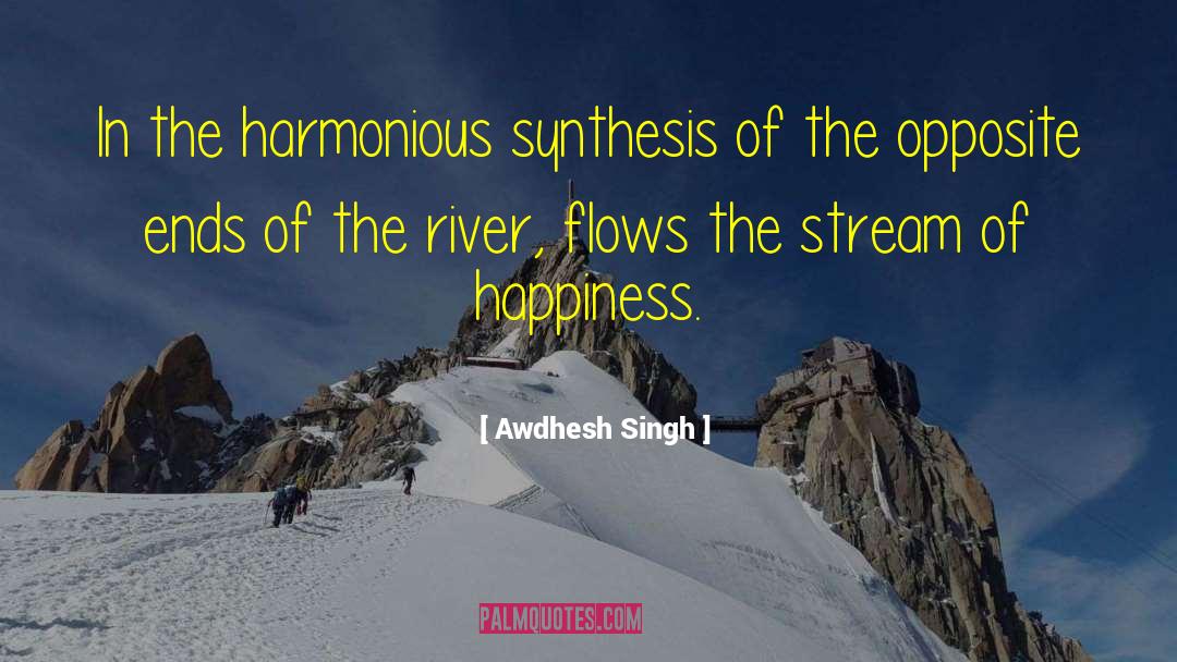Awdhesh Singh Quotes: In the harmonious synthesis of