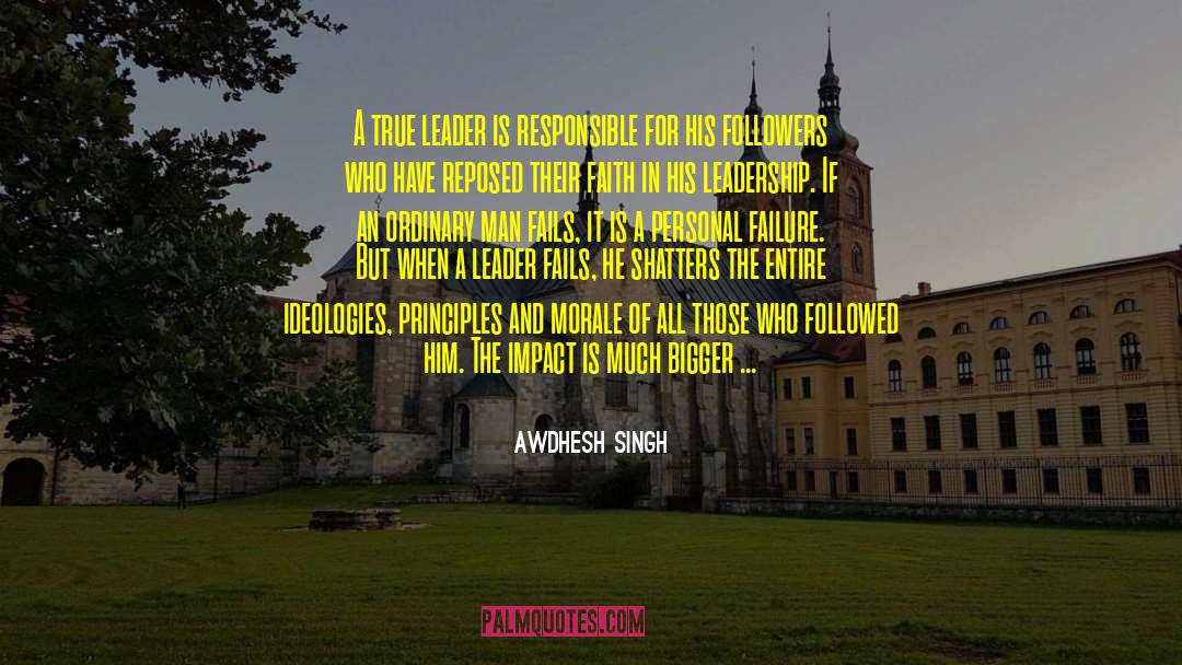 Awdhesh Singh Quotes: A true leader is responsible