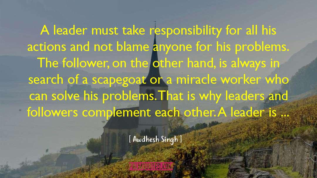 Awdhesh Singh Quotes: A leader must take responsibility