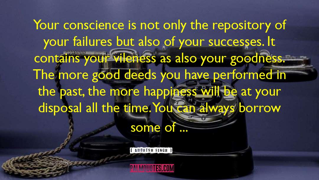 Awdhesh Singh Quotes: Your conscience is not only