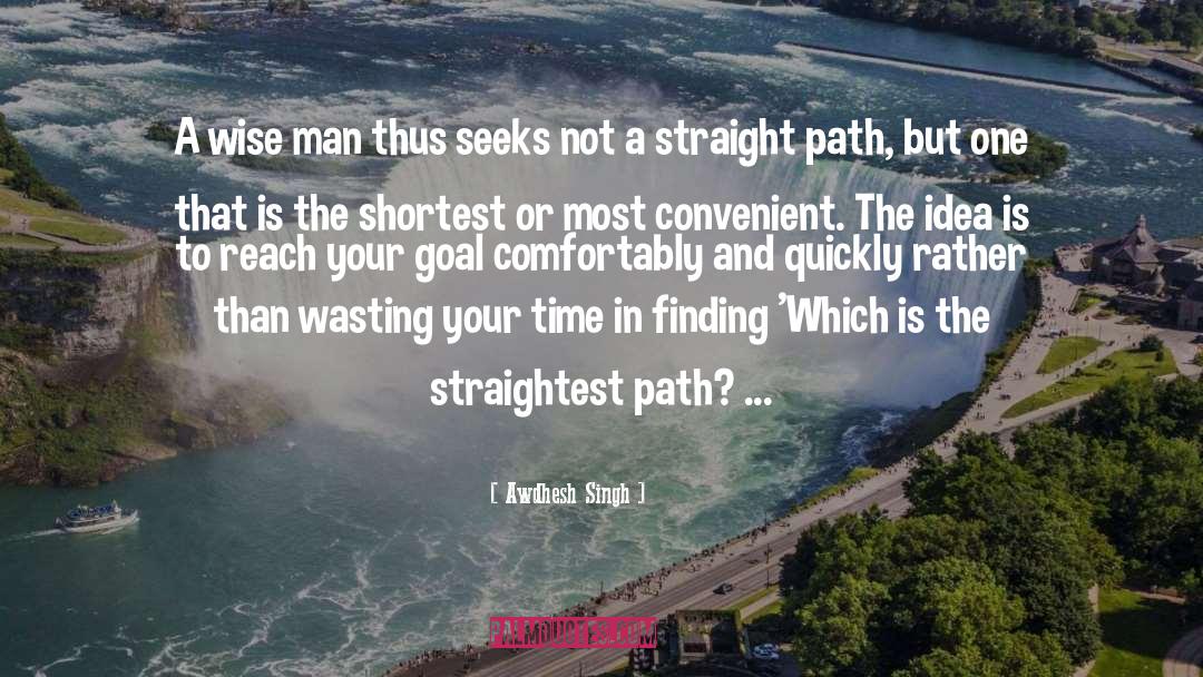 Awdhesh Singh Quotes: A wise man thus seeks
