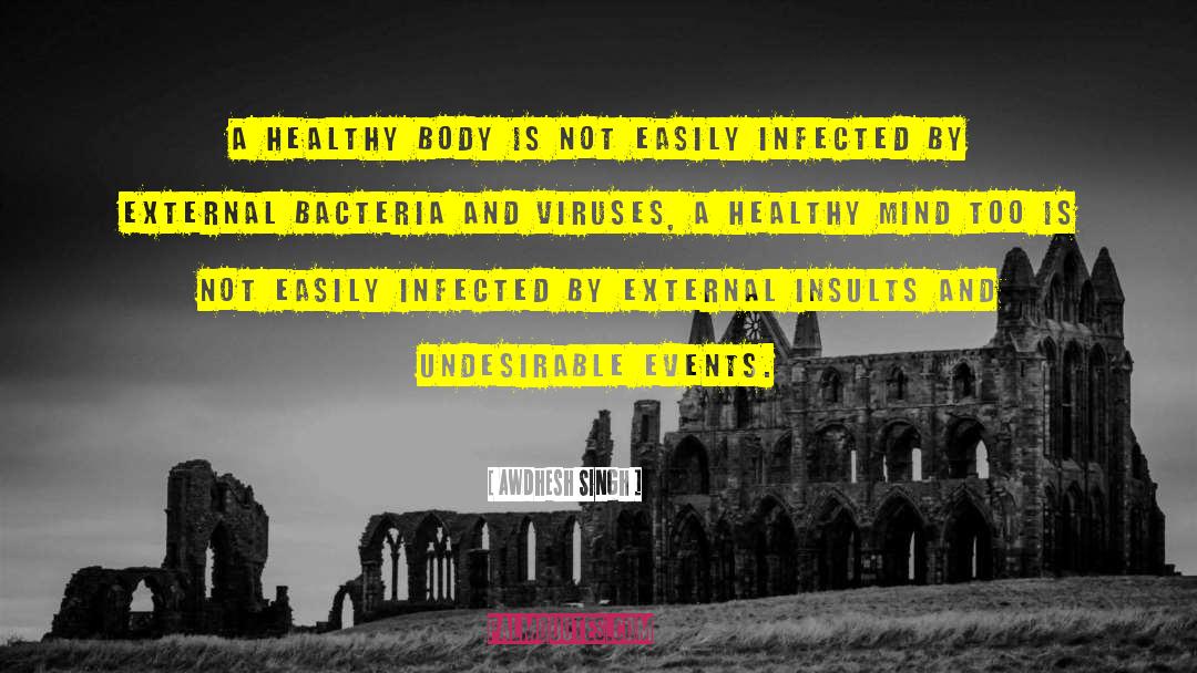 Awdhesh Singh Quotes: A healthy body is not