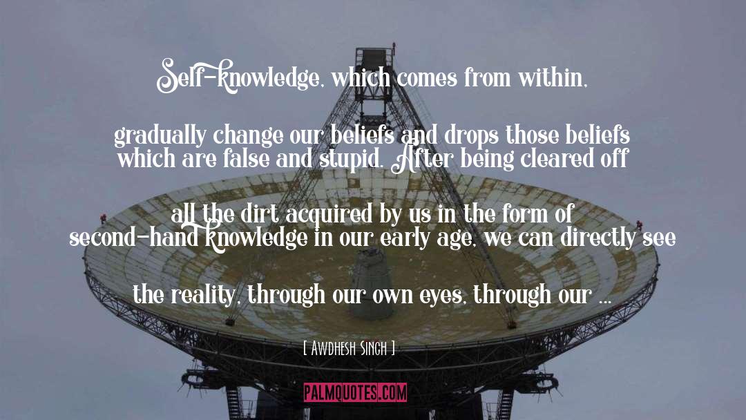Awdhesh Singh Quotes: Self-knowledge, which comes from within,