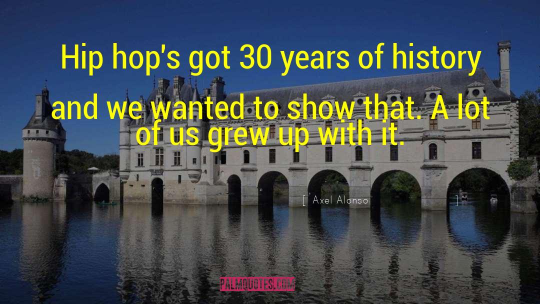 Axel Alonso Quotes: Hip hop's got 30 years