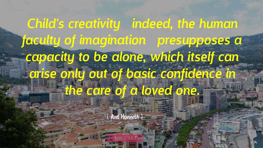 Axel Honneth Quotes: Child's creativity – indeed, the