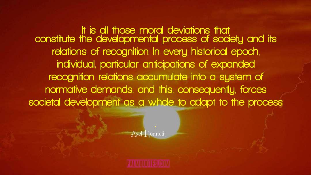 Axel Honneth Quotes: It is all those moral