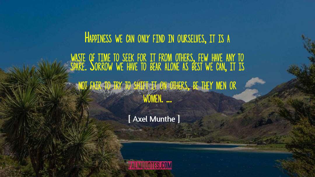 Axel Munthe Quotes: Happiness we can only find