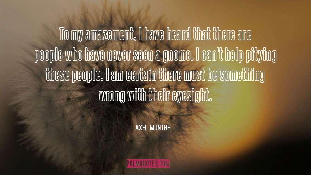 Axel Munthe Quotes: To my amazement, I have