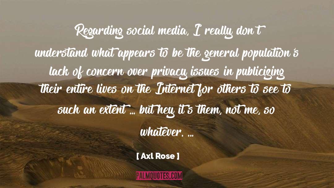 Axl Rose Quotes: Regarding social media, I really